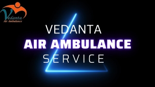 Vedanta Air Ambulance Service in Vellore with Advanced Medical Support