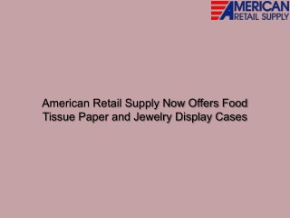 American Retail Supply Now Offers Food Tissue Paper and Jewelry Display Cases