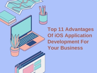 Top 11 Advantages Of iOS Application Development For Your Business