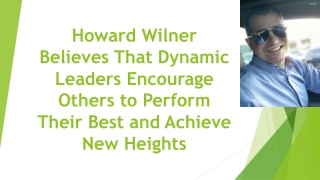 Howard Wilner Believes That Dynamic Leaders Encourage Others to Perform Their Best and Achieve New Heights