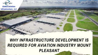 WHY INFRASTRUCTURE DEVELOPMENT IS REQUIRED FOR AVIATION INDUSTRY MOUNT PLEASANT