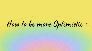 How to be more optimistic