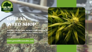 Order High Quality Weeds From Chelan’s Best Weed Shop - Green Life Cannabis