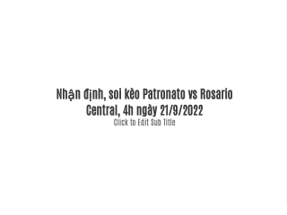 Nhận định, soi kèo Patronato vs Rosario Central, 4h ngày 21/9/2022