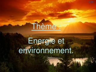Thème : Energie et environnement.