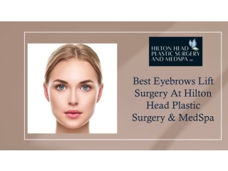 Best Eyebrows Lift Surgery At Hilton Head Plastic Surgery & MedSpa