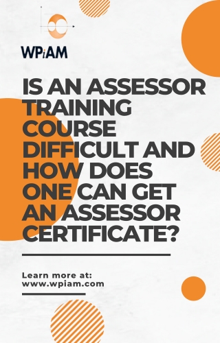 Is An Assessor Training Course Difficult And How Does One Can Get An Assessor Certificate