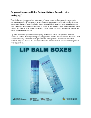 Do you wish you could find Custom Lip Balm Boxes in chicer packaging