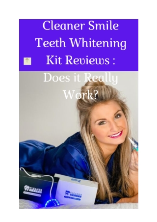 Cleaner Smile Teeth Whitening Kit Reviews _ Does it Really Work_