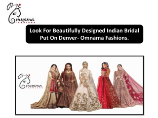 Look For Beautifully Designed Indian Bridal Put On Denver- Omnama Fashions.