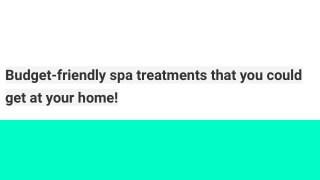 Budget-friendly spa treatments that you could get at your home!