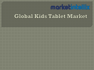 Our Research Report on Global Kids Tablet Market by Market Intellix