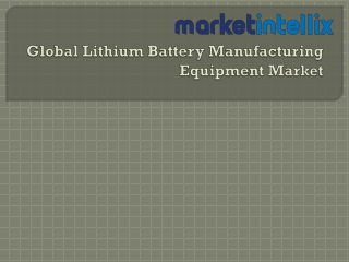 Our Exclusive Report on Global Lithium Battery Manufacturing Equipment Market |