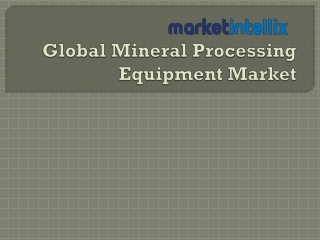 Latest Report on Global Mineral Processing Equipment Market by Market Intellix