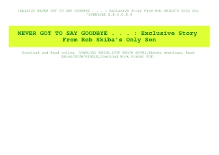 [Epub]$$ NEVER GOT TO SAY GOODBYE . . .  Exclusive Story From Rob Skiba's Only Son ^DOWNLOAD E.B.O.O