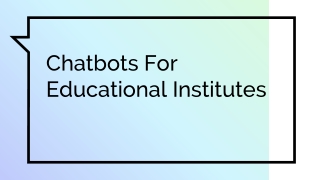 Chatbots For Educational Institutes