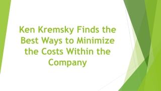 Ken Kremsky Finds the Best Ways to Minimize the Costs Within the Company