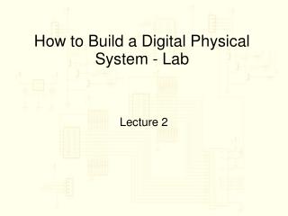 How to Build a Digital Physical System - Lab