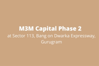 M3M Capital Phase ll Sector 113 Gurugram | Fantastic Spread for Beautiful Homes