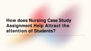 How does Nursing Case Study Assignment Help Attract the attention of Students?