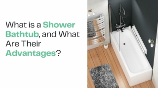 What is Shower Bathtub, and what are their advantages