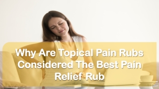 Why Are Topical Pain Rubs Considered The Best Pain Relief Rub