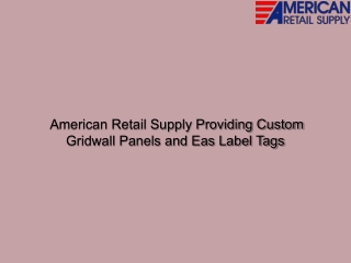 American Retail Supply Providing Custom Gridwall Panels and Eas Label Tags