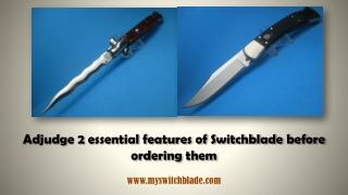 Adjudge 2 essential features of Switchblade before ordering them