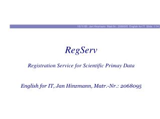 RegServ Registration Service for Scientific Primay Data English for IT, Jan Hinzmann, Matr.-Nr.: 2068095