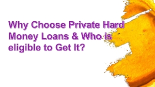 Why Choose Private Hard Money Loans & Who is eligible to Get It