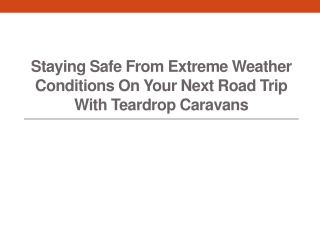 Staying Safe from Extreme Weather Conditions on Your Next Road Trip with Teardrop Caravans