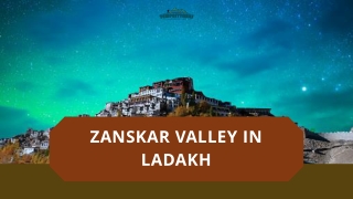 Zanskar Valley In Ladakh– A Short Travel Guide