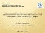 NEEDS ASSESSMENT ON training in MODELLING FORECASTING FOR EAC CENTRAL BANKS