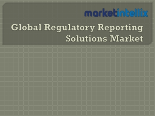 Exclusive Report on Global Regulatory Reporting Solutions Market by Market Intel