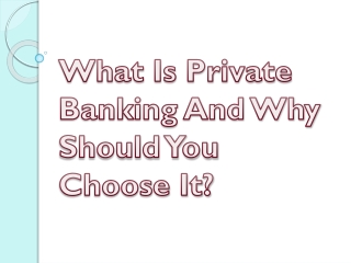 What Is Private Banking And Why Should You Choose It?