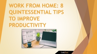 WORK FROM HOME: 8 QUINTESSENTIAL TIPS TO IMPROVE PRODUCTIVITY