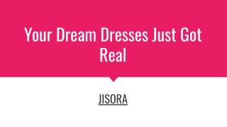 Your Dream Dresses Just Got Real - JISORA