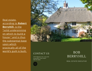 Real estate, according to Robert Berryhill, is the solid underpinning on which to build a house