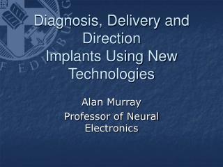 Diagnosis, Delivery and Direction Implants Using New Technologies
