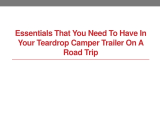 Essentials That You Need to Have in Your Teardrop Camper Trailer on a Road Trip