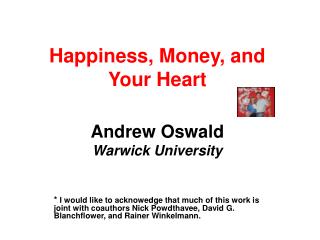 Happiness, Money, and Your Heart Andrew Oswald Warwick University