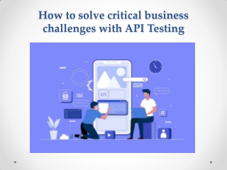 How to solve critical business challenges with API Testing