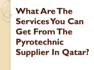 What Are The Services You Can Get From The Pyrotechnic Supplier In Qatar?