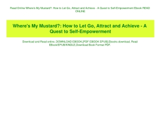 Read Online Where's My Mustard How to Let Go  Attract and Achieve - A Quest to Self-Empowerment Ebook READ ONLINE