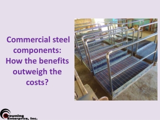 Commercial steel components: How the benefits outweigh the costs?