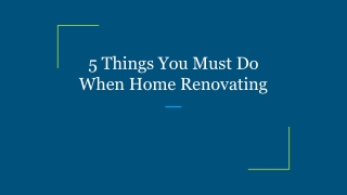 5 Things You Must Do When Home Renovating