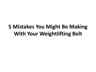 5 Mistakes You Might Be Making With Your Weightlifting belts