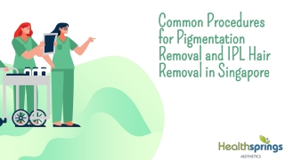 Common Procedures for Pigmentation Removal and IPL Hair Removal in Singapore