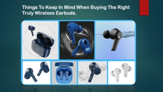 Things To Keep In Mind When Buying The Right Truly Wireless Earbuds.