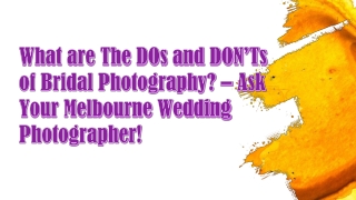 What are The DOs and DON’Ts of Bridal Photography – Ask Your Melbourne Wedding Photographer!